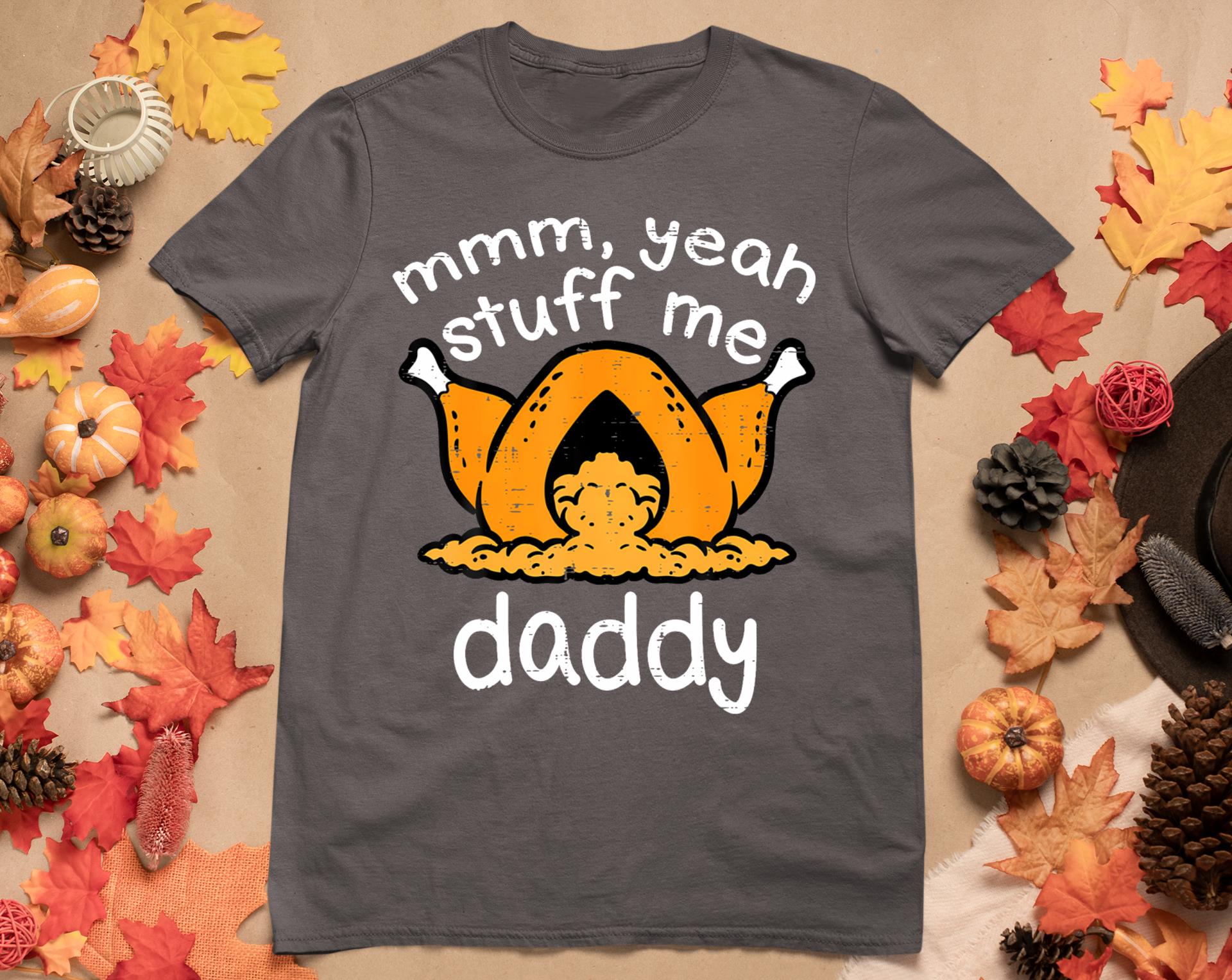 Thanksgiving Turkey Stuff Me Funny Adult Humor Men Women T-Shirt