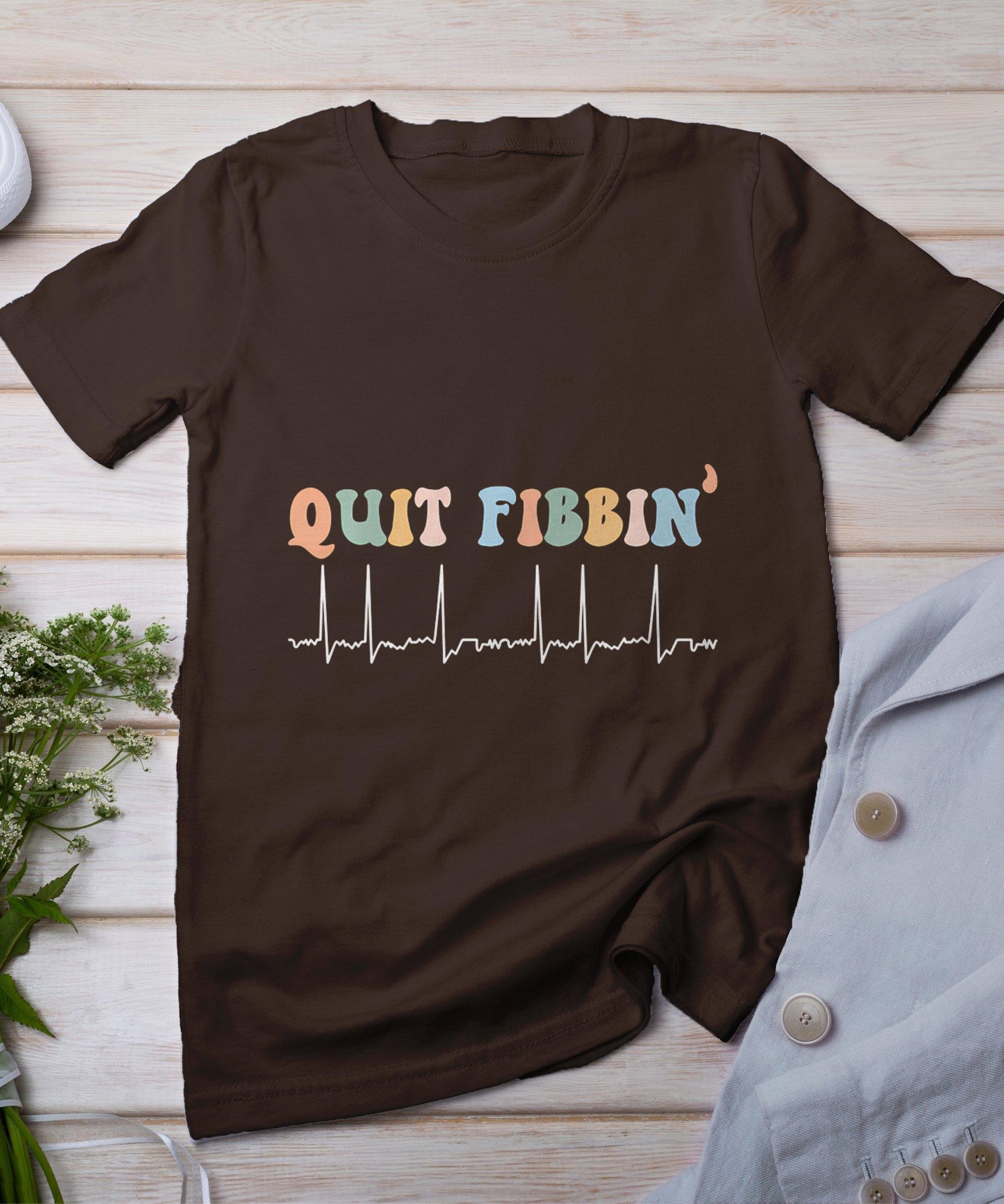 Quit Fibbin Af Afib Atrial Fibrillation Nursing Funny Nurse T-Shirt