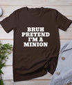 Bruh Pretend I'm A Minion Matching Costume Halloween Funny T-Shirt