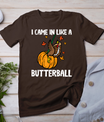 Came In Like A Butterball Funny Thanksgiving Men Women Kids T-Shirt