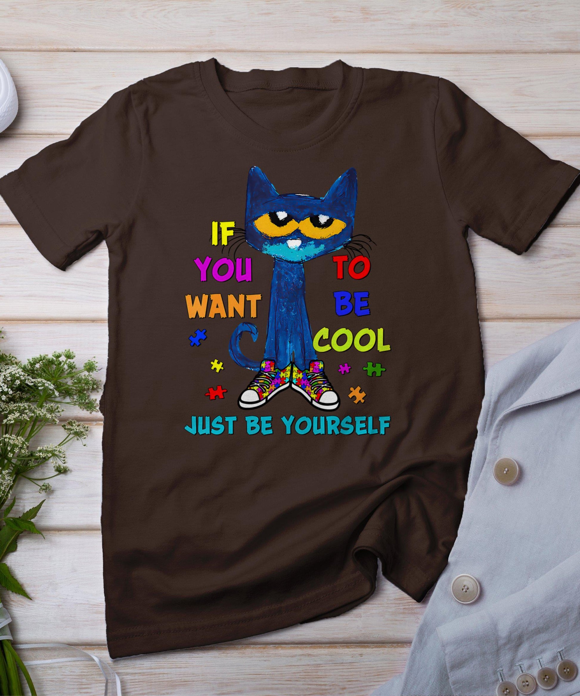 Cat If You Want To Be Cool Just Be Yourself Autism Warrior T-Shirt