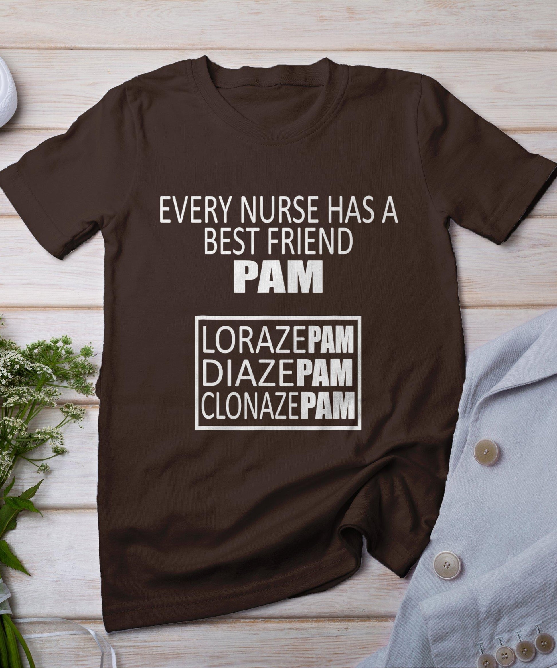 Funny Every Nurse Has A Best Friend Pam Birthday T-Shirt