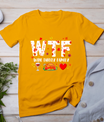 Wine Turkey Family Shirt Wtf Funny Thanksgiving Gift Shirt T-Shirt