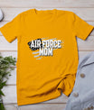 Air Force Mom Memorial Day Veterans Day 4th Of July Military T-Shirt