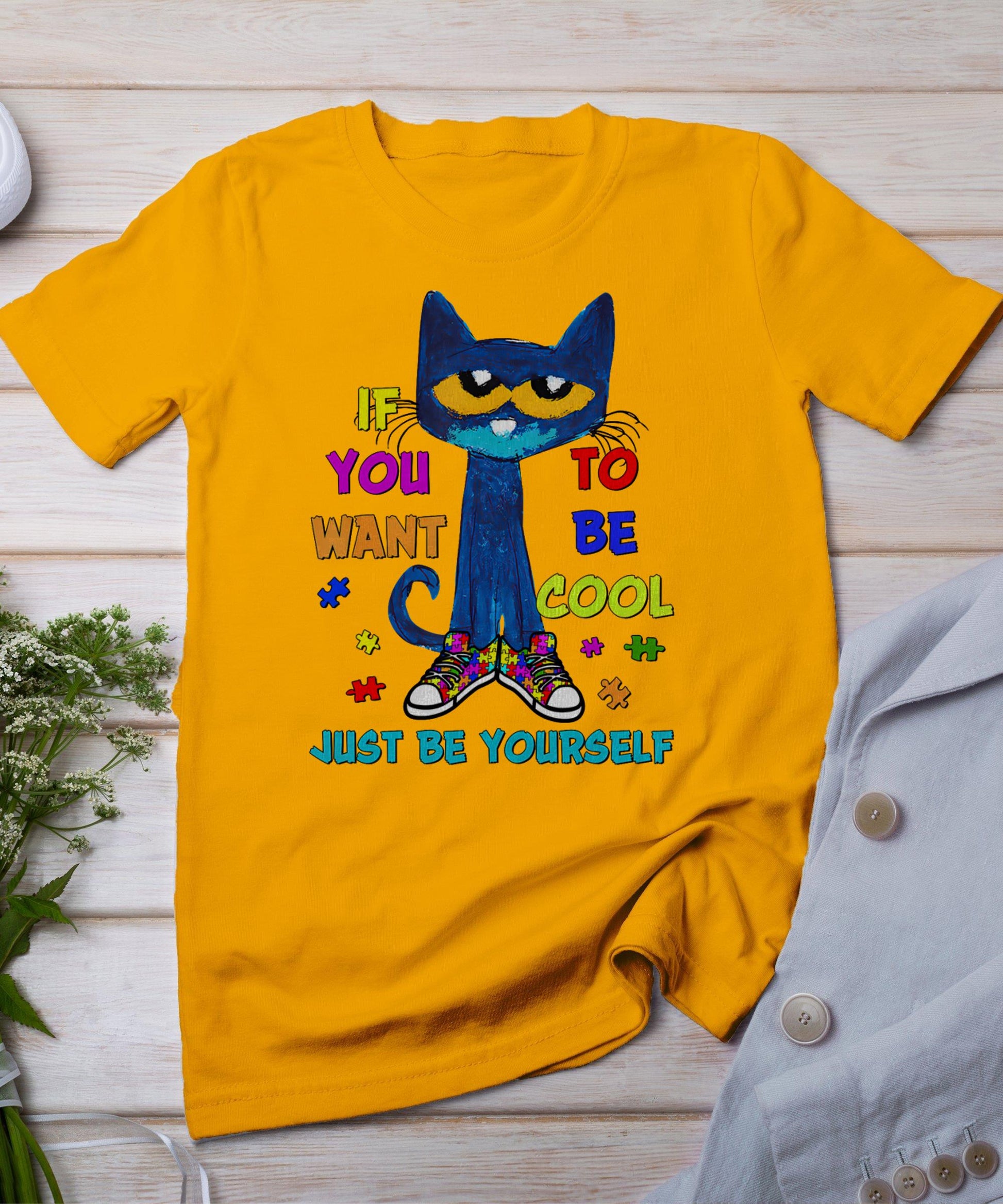 Cat If You Want To Be Cool Just Be Yourself Autism Warrior T-Shirt