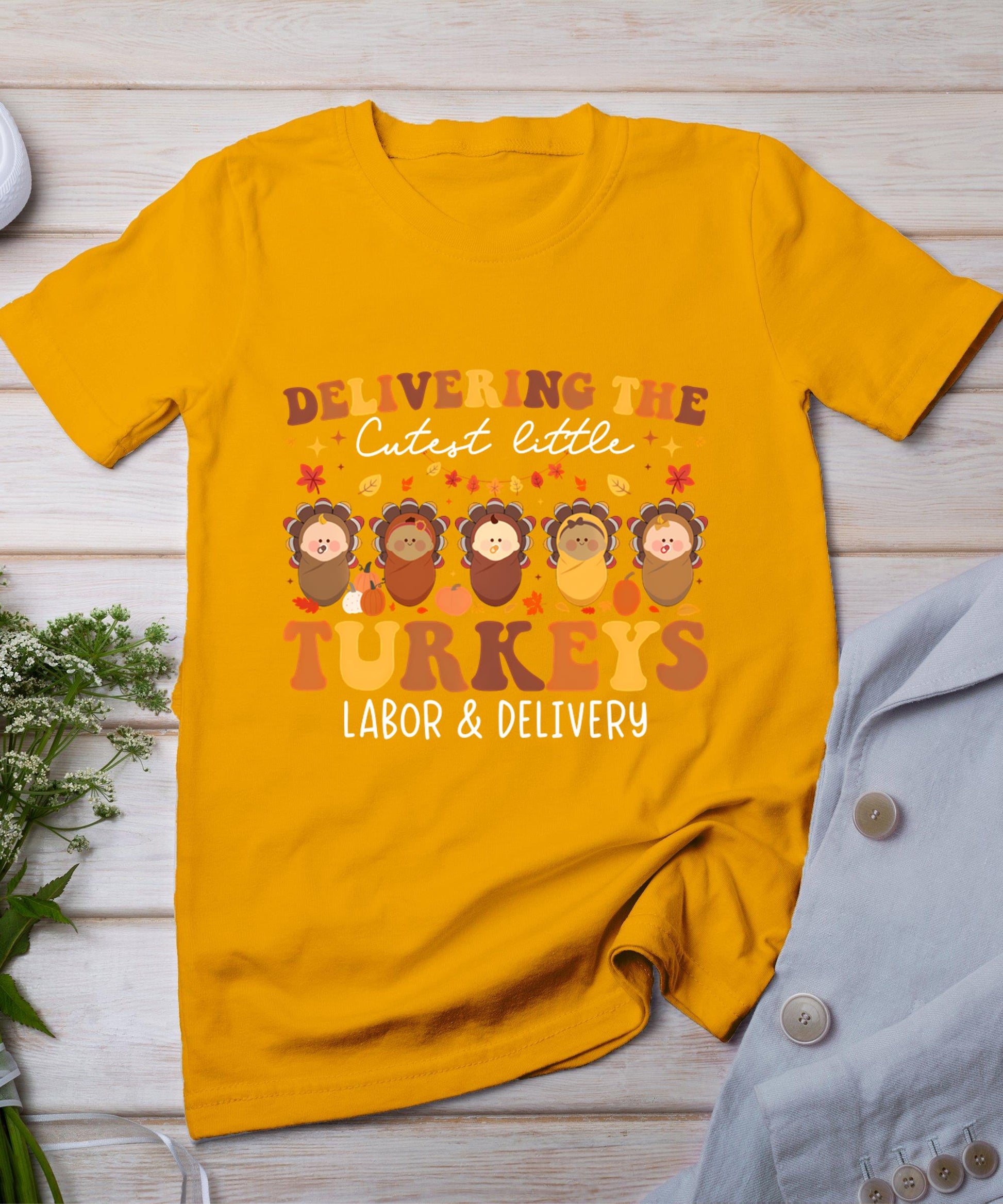 Delivering The Cutest Turkeys Labor  Delivery Thanksgiving T-Shirt