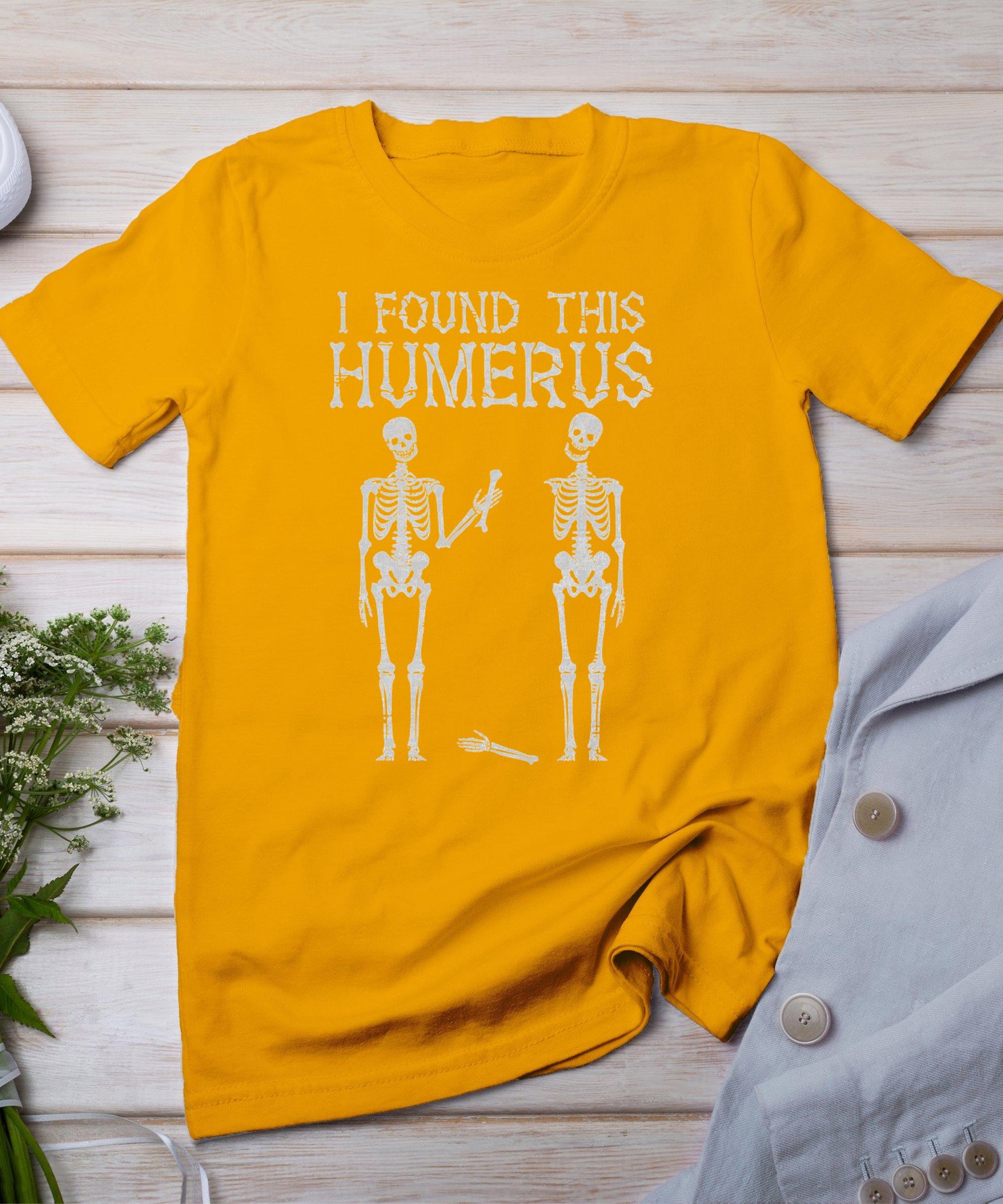 Halloween Skeleton I Found Humerus Funny Costume Men Women T-Shirt