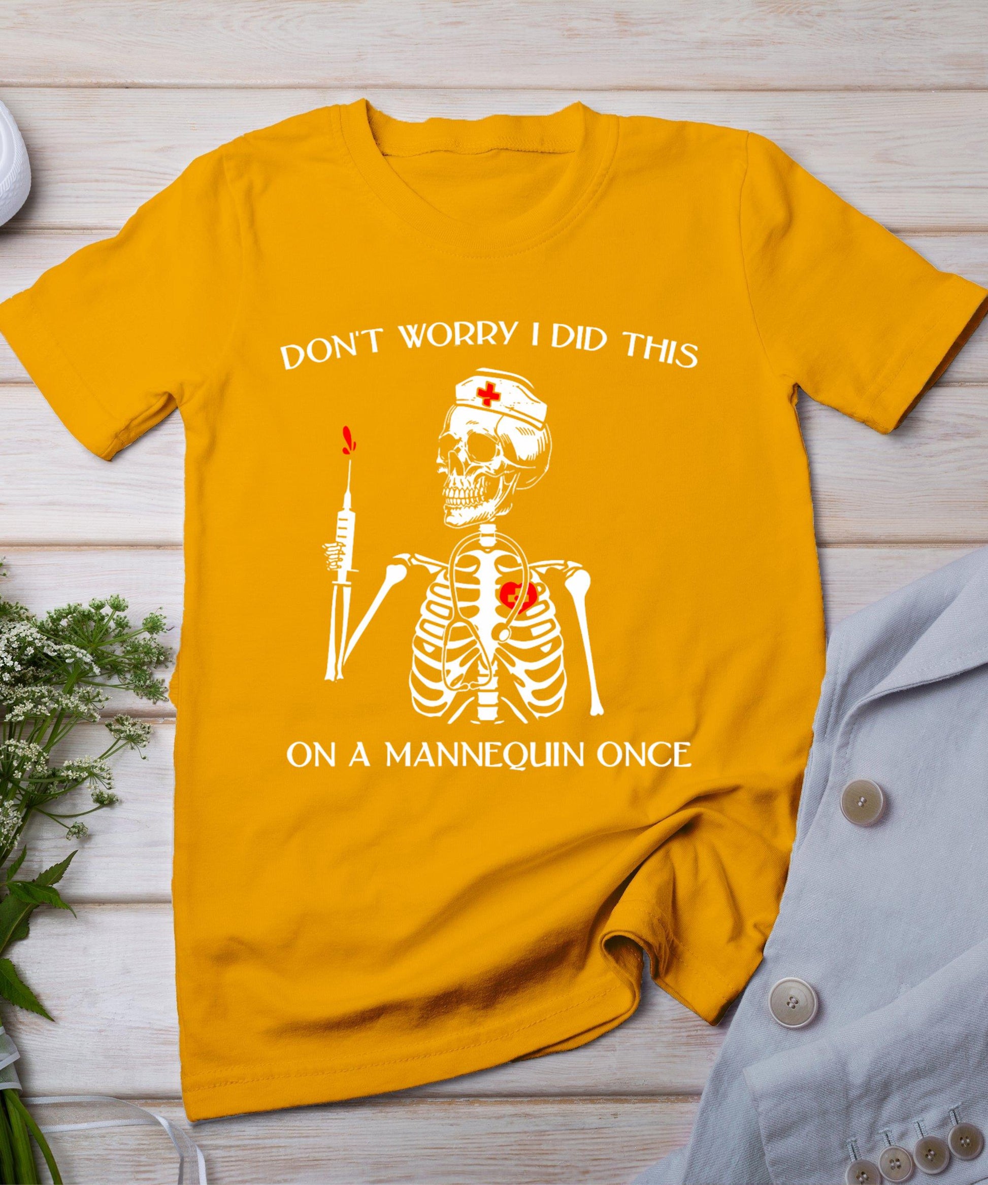 Don't Worry I Did This On A Mannequin Once Skeleton Nurse T-Shirt