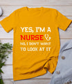 Womens Yes I'm A Nurse No I Don't Want To Look At It T-Shirt T-Shirt