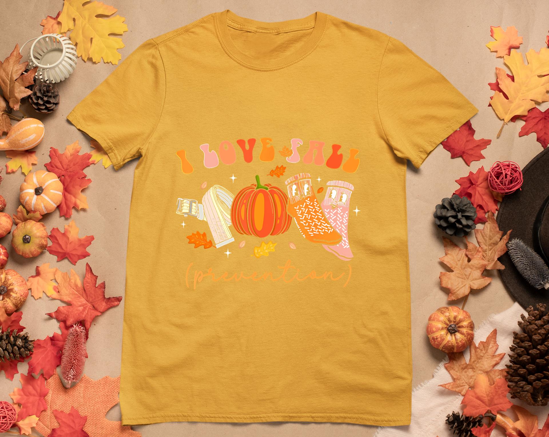 I Love Fall Prevention Socks Thanksgiving Autumn Quote T-Shirt