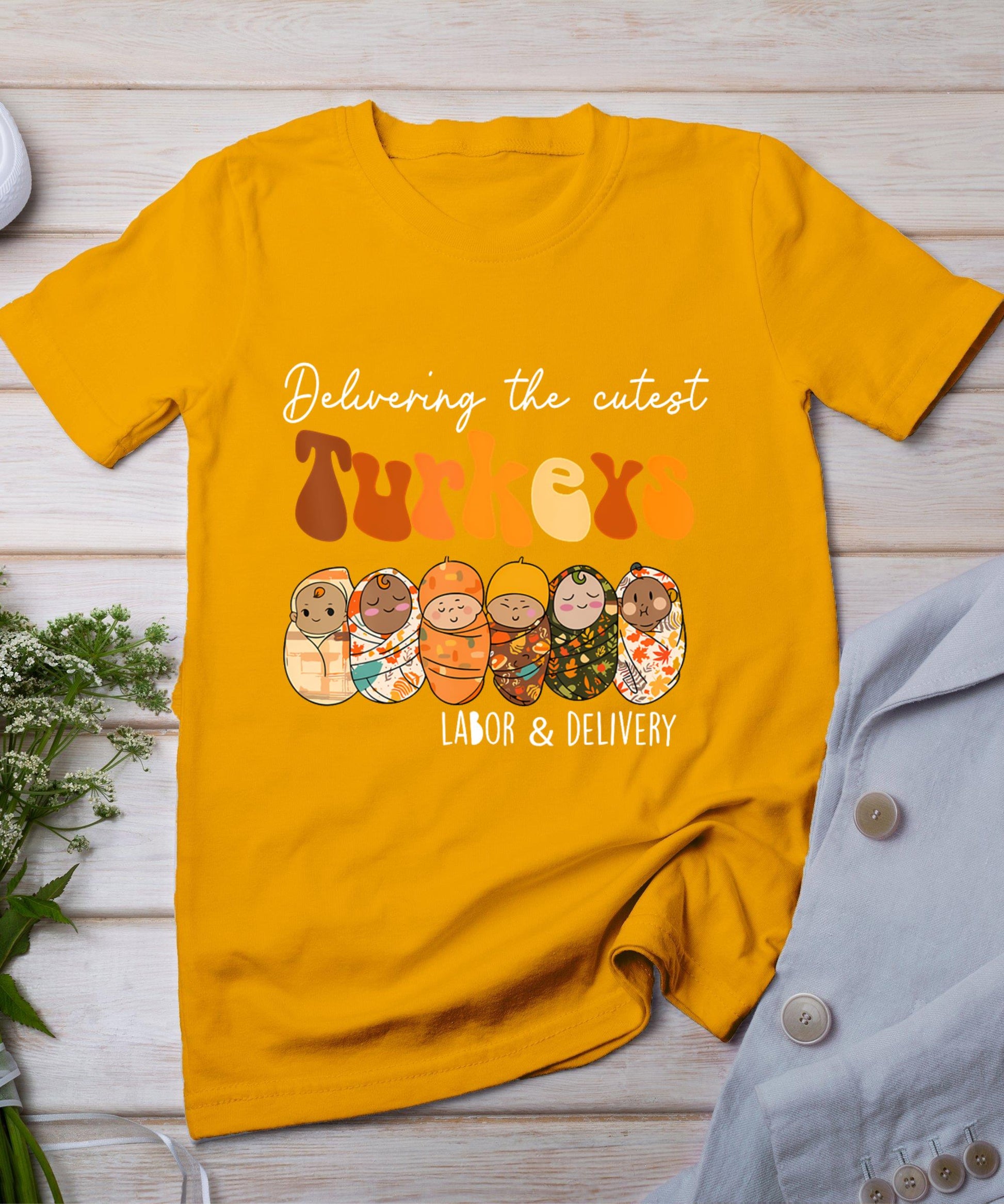 Delivering The Cutest Turkeys Labor  Delivery Thanksgiving T-Shirt