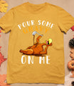 Pour Some Gravy On Me Tshirt Happy Turkey Day Thanksgiving T-Shirt