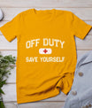 Funny Off Duty Camp Nurse Save Yourself First Aider Emt Ems T-Shirt