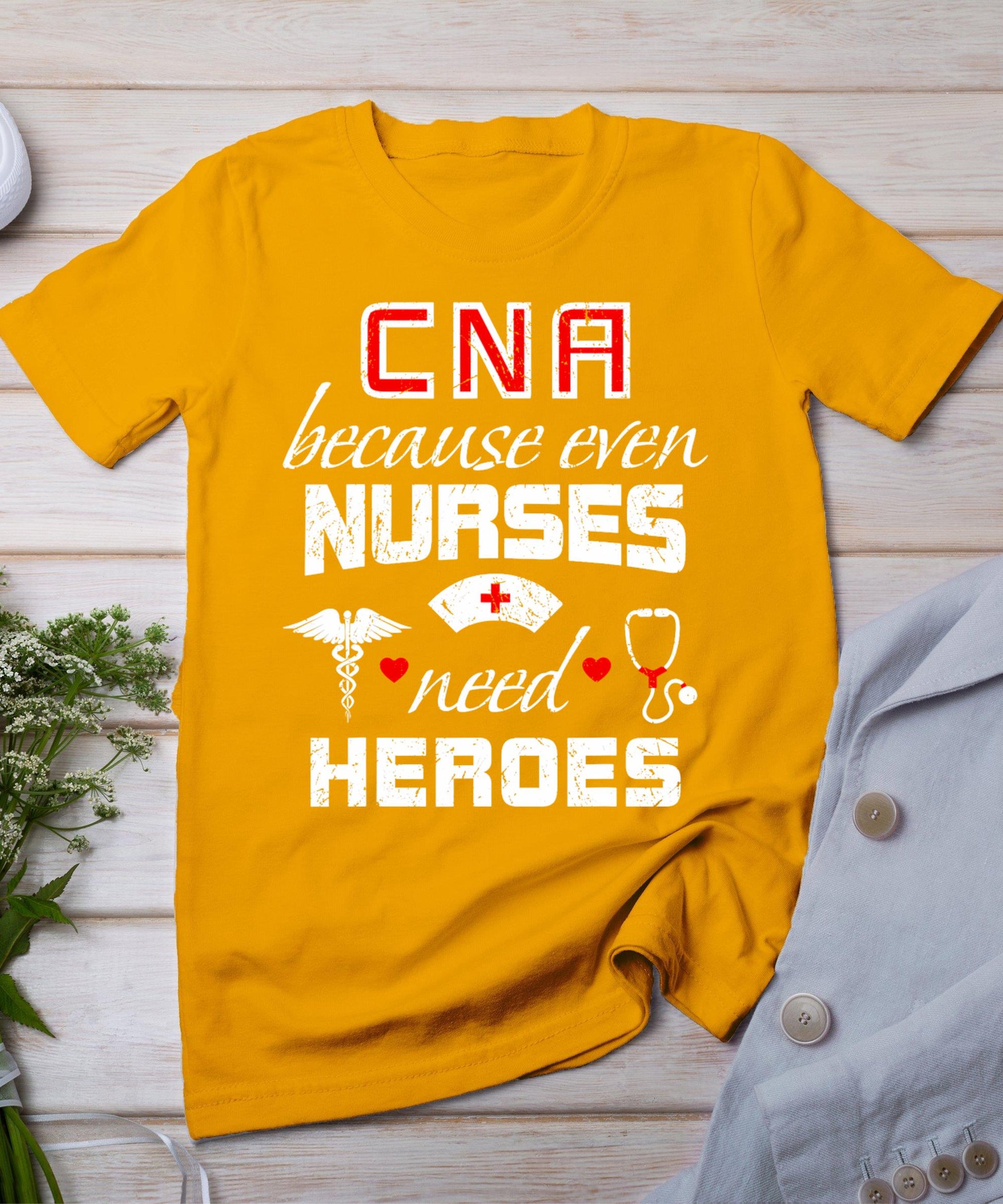 Cna Humor Because Even Nurses Need Heroes Funny Nurse T-Shirt