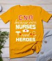 Cna Humor Because Even Nurses Need Heroes Funny Nurse T-Shirt