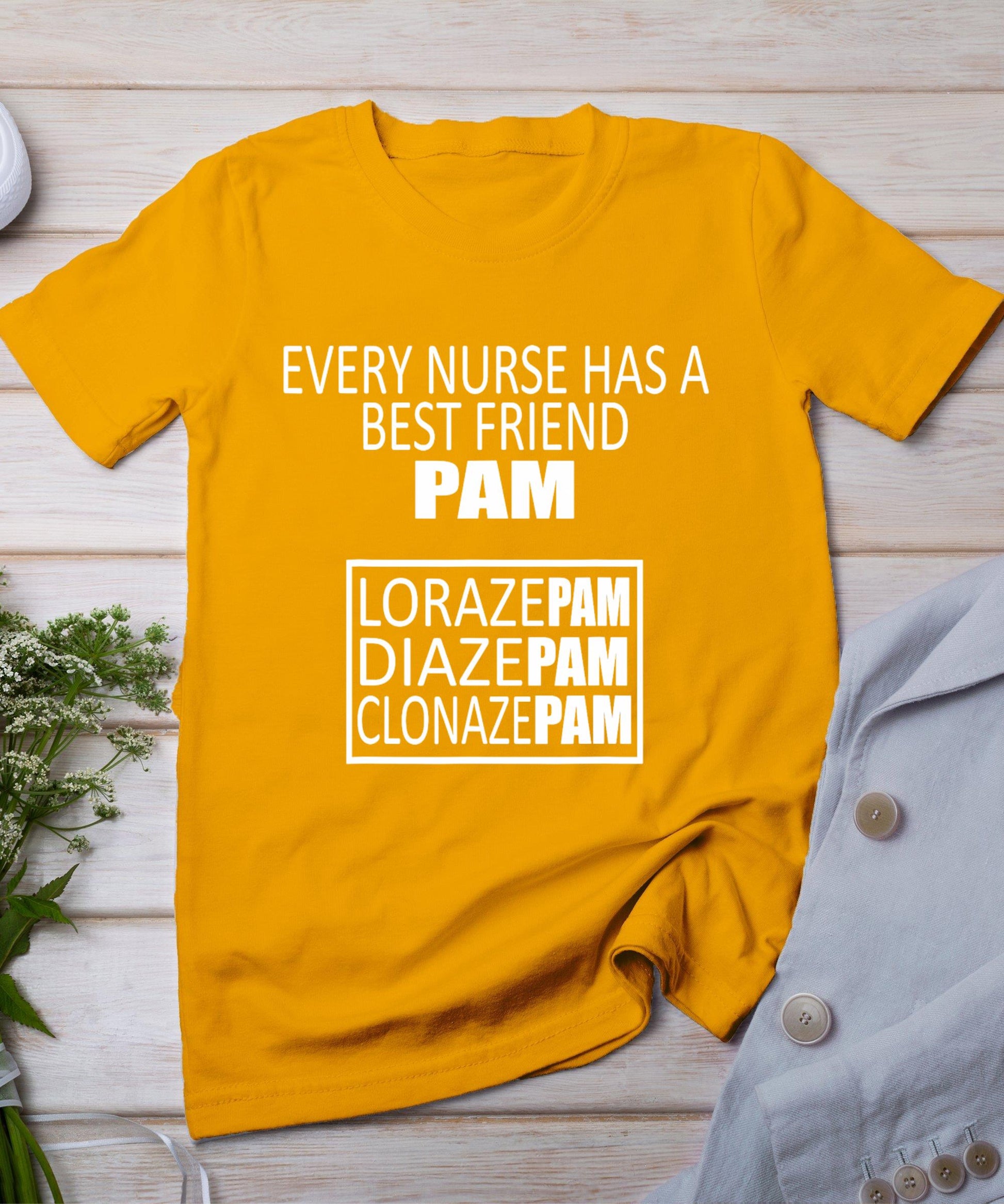 Funny Every Nurse Has A Best Friend Pam Birthday T-Shirt