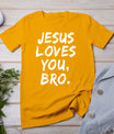 Jesus Loves You Bro Christian Believer Faith God Religious T-Shirt