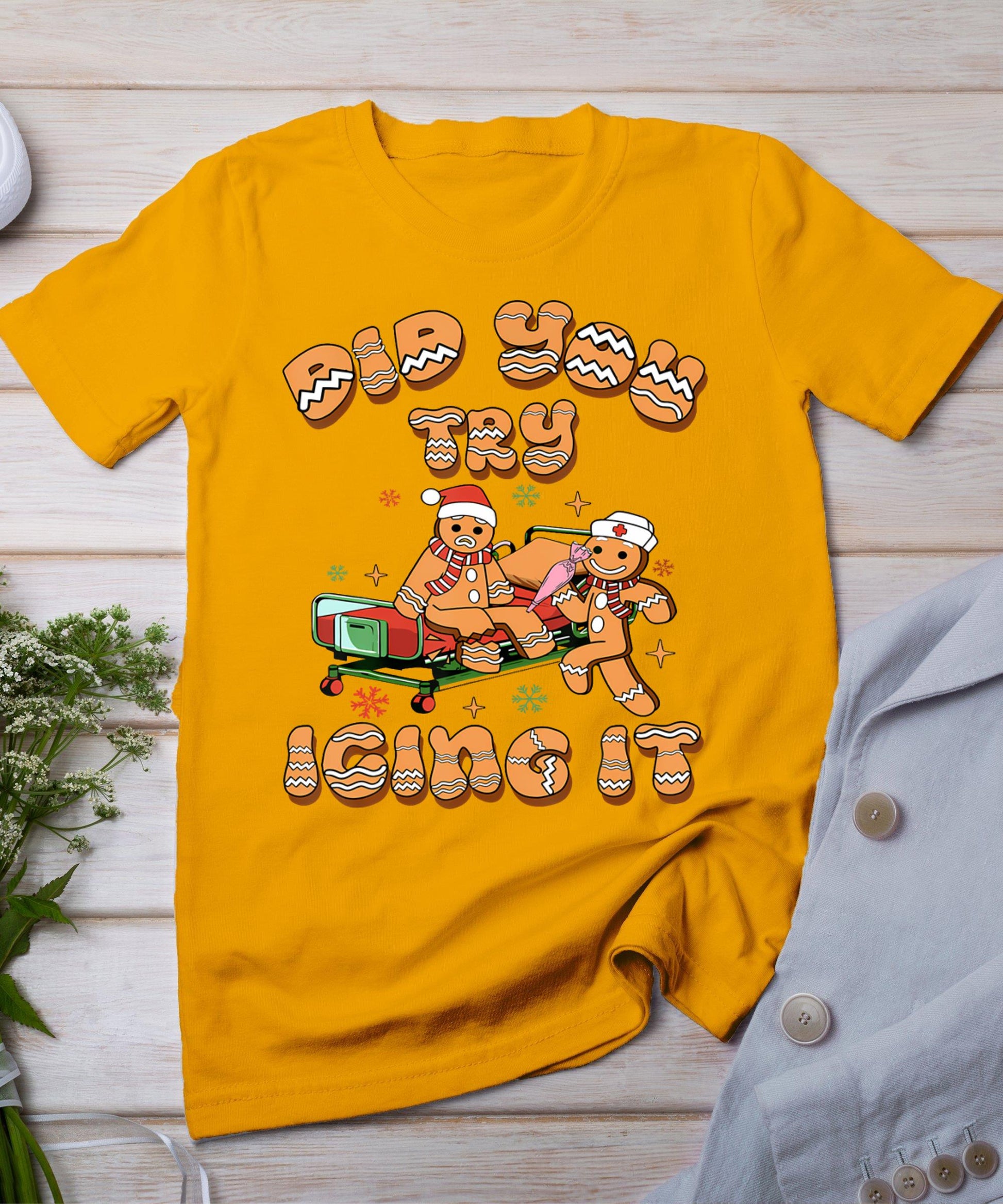 Did You Try Icing It Icu Nurse Christmas Gingerbread T-Shirt