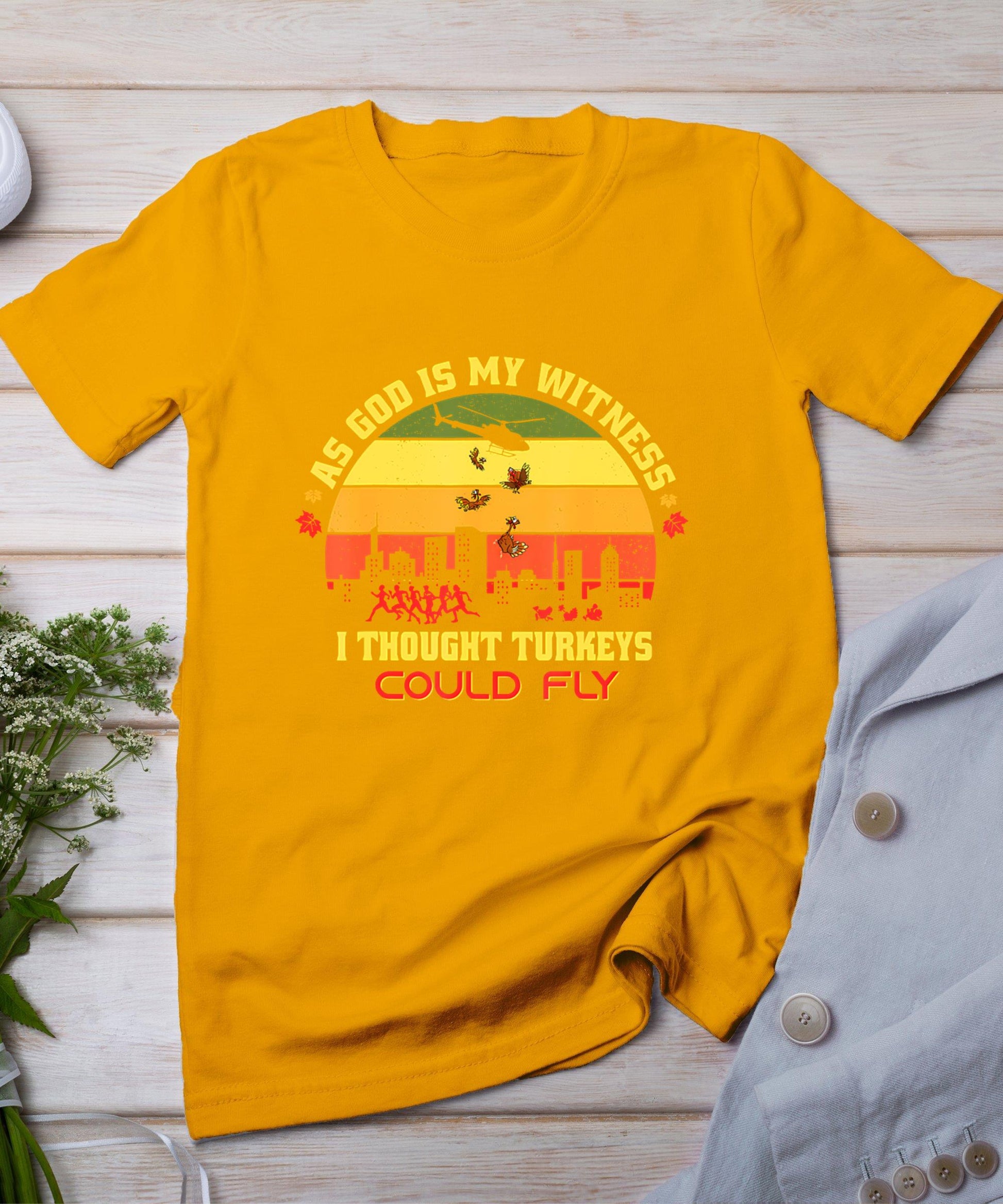 Thanksgiving Turkey Drop As God Is My Witness Turkeys Fly T-Shirt