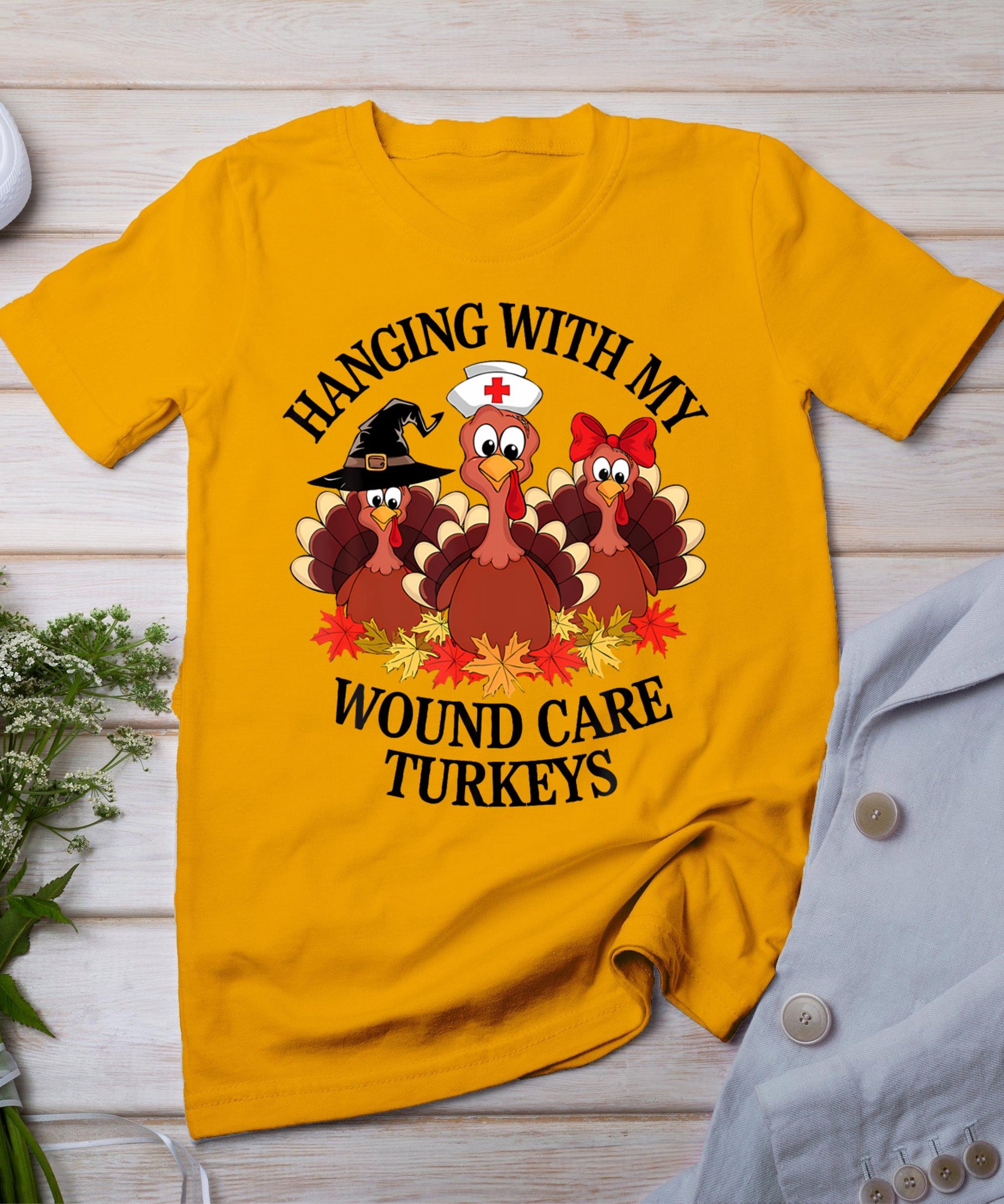 Hanging With My Wound Care Turkeys Thanksgiving Woc Nurse T-Shirt