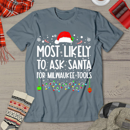 Most Likely To Ask Santa For Milwaukee Tools Christmas Xmas T-Shirt
