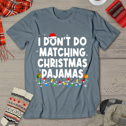 I Don't Do Matching Christmas Pajamas Funny Saying Christmas T-Shirt