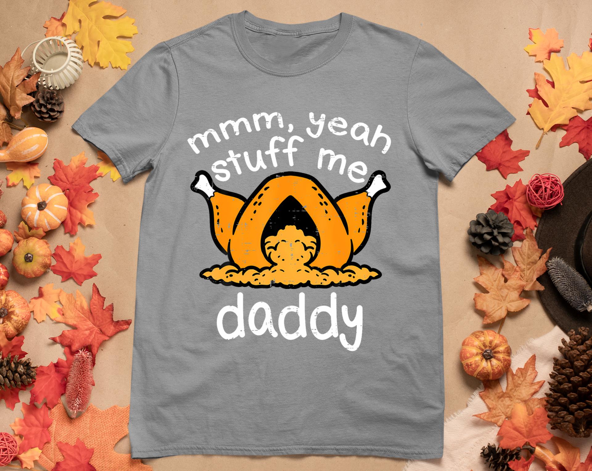 Thanksgiving Turkey Stuff Me Funny Adult Humor Men Women T-Shirt