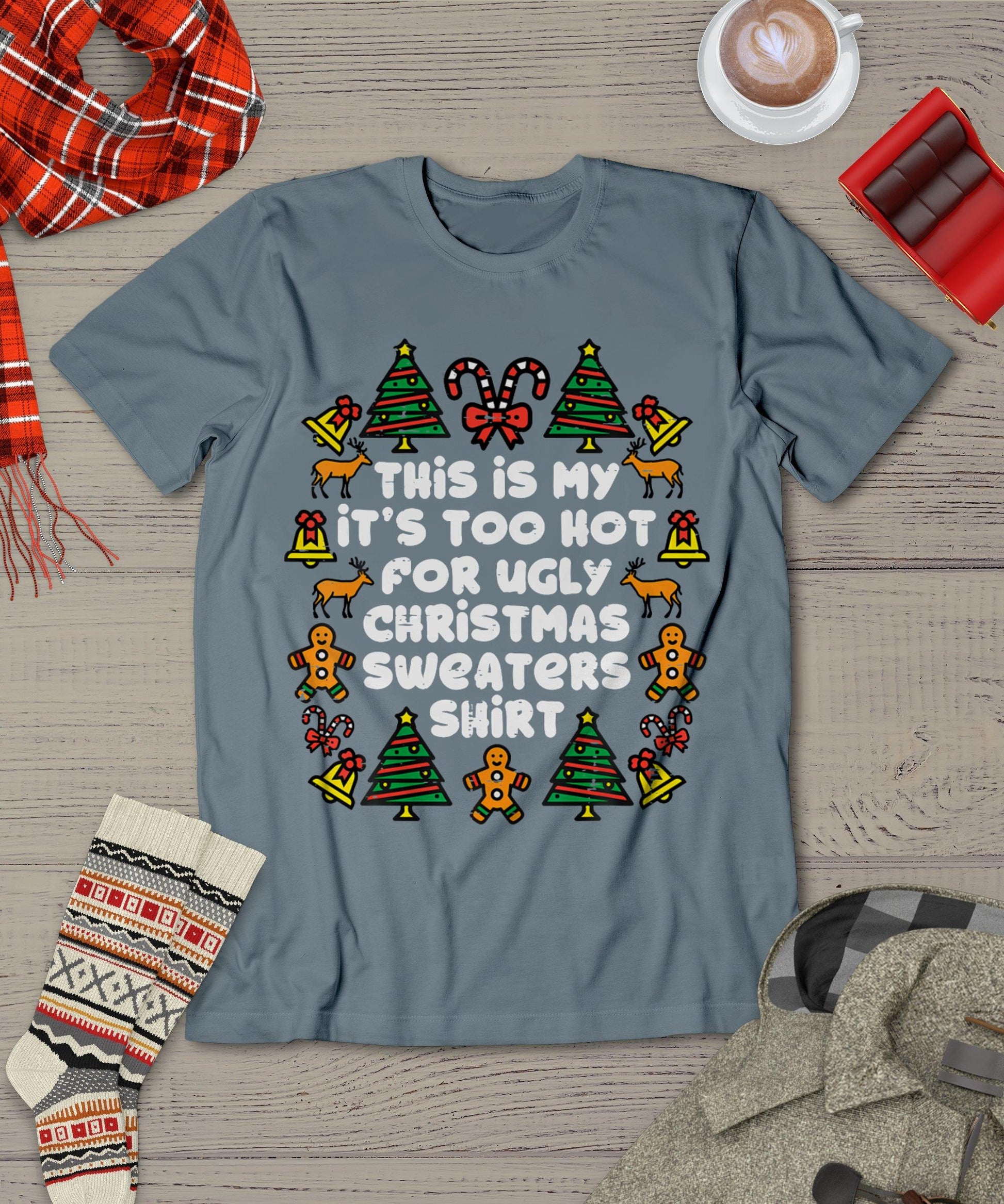 Too Hot Ugly Christmas Sweaters Funny Xmas Men Women Family T-Shirt