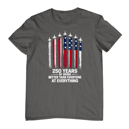 250 Years of Being Better Than Everyone At Everything T-Shirt
