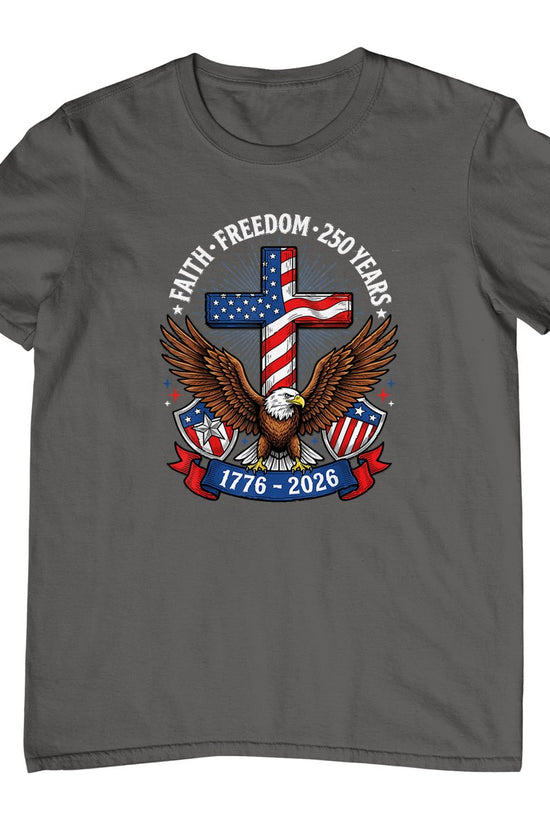 250th Anniversary USA Faith Freedom 4th of July Patriotic T-Shirt