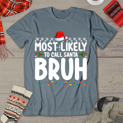 Most Likely To Call Santa Bruh Christmas Matching Family T-Shirt