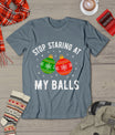 Stop Staring At My Balls Funny Dirty Christmas Adult Humor T-Shirt