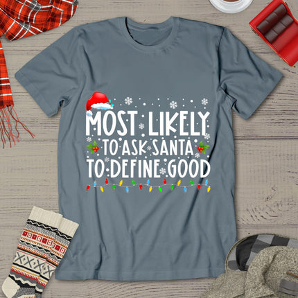 Most Likely To Ask Santa To Define Good Christmas Matching T-Shirt