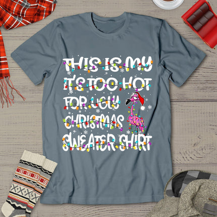 This Is My It's Too Hot For Ugly Sweater Flamingo Christmas T-Shirt