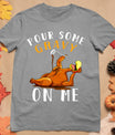 Pour Some Gravy On Me Tshirt Happy Turkey Day Thanksgiving T-Shirt