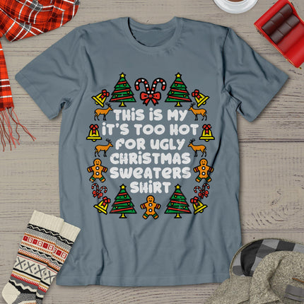 Too Hot Ugly Christmas Sweaters Funny Xmas Men Women Family T-Shirt