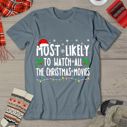 Most Likely Watch All The Christmas Movies Matching Xmas T-Shirt