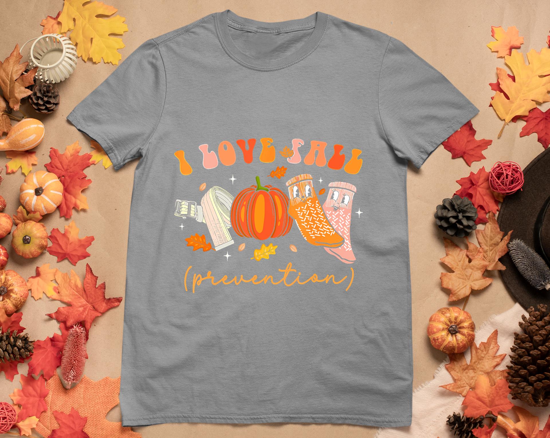 I Love Fall Prevention Socks Thanksgiving Autumn Quote T-Shirt