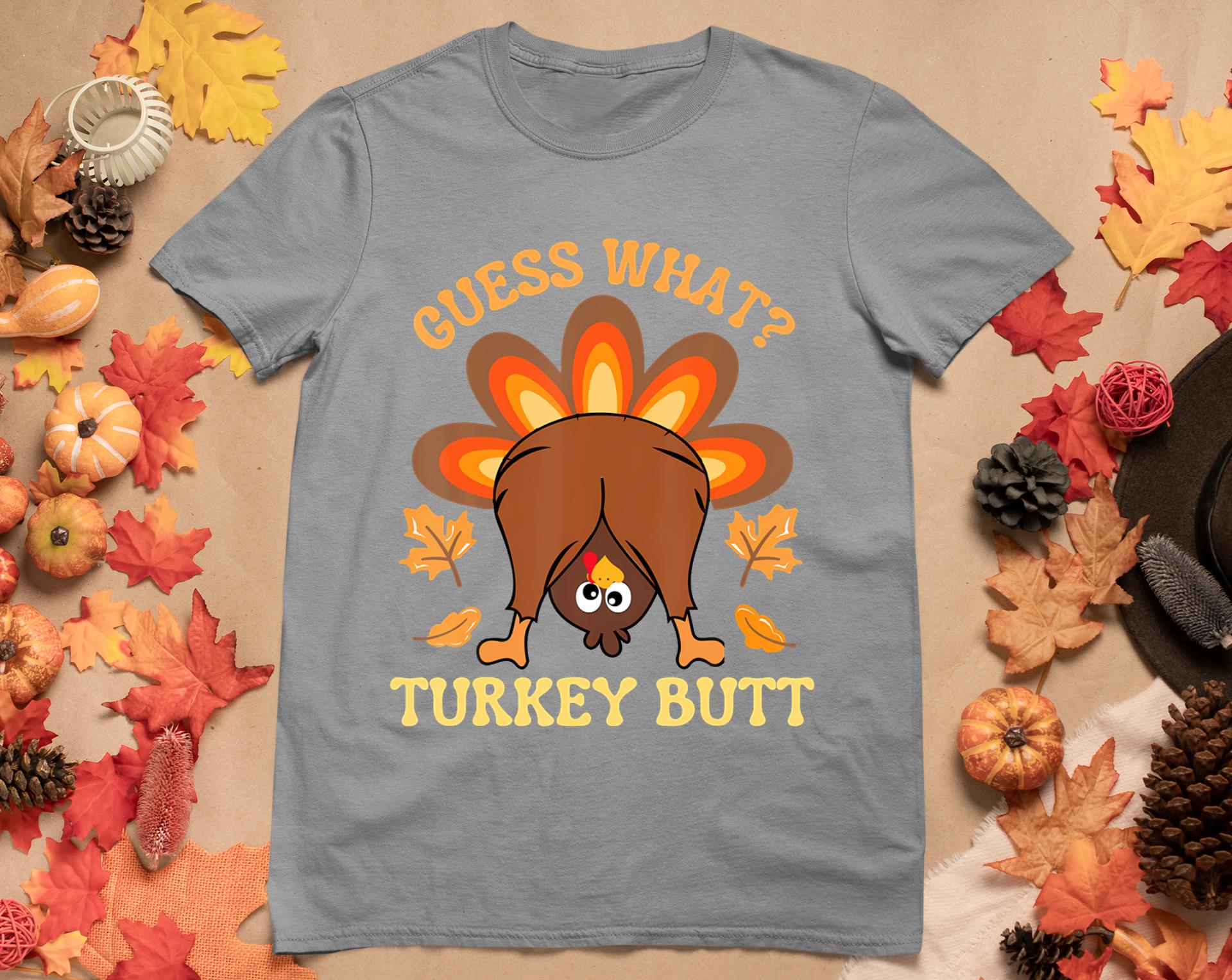 Funny Thanksgiving Guess What Turkey Butt T-Shirt