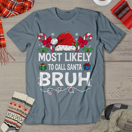 Most Likely To Call Santa Bruh Christmas Family Matching T-Shirt