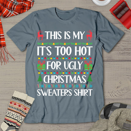 This Is My It's Too Hot For Ugly Sweaters Family Christmas T-Shirt