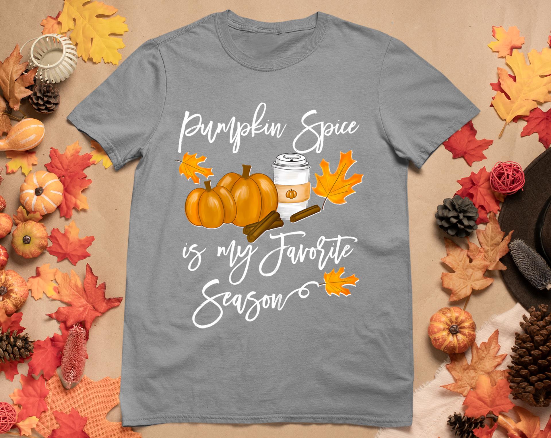 Thanksgiving Pumpkin Spice Is My Favorite Season T-Shirt