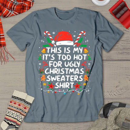 This Is My It's Too Hot For Ugly Christmas Sweaters T-Shirt
