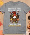 Funny Thanksgiving Teacher Turkey Lets Eat Kids Punctuation T-Shirt