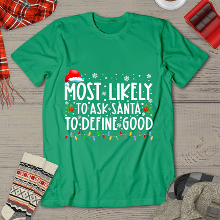 Most Likely To Ask Santa To Define Good Christmas Matching T-Shirt
