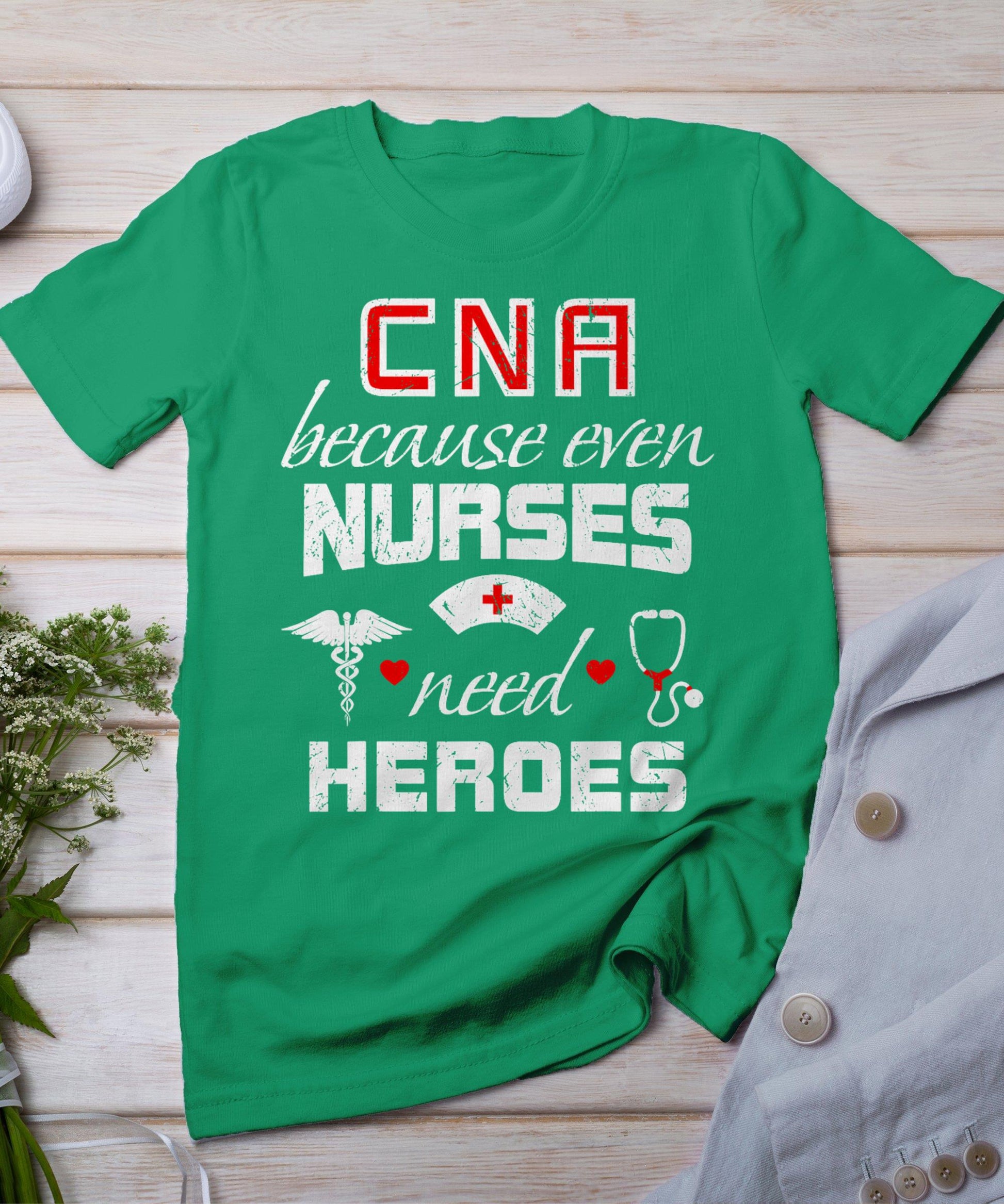 Cna Humor Because Even Nurses Need Heroes Funny Nurse T-Shirt