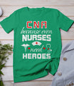 Cna Humor Because Even Nurses Need Heroes Funny Nurse T-Shirt