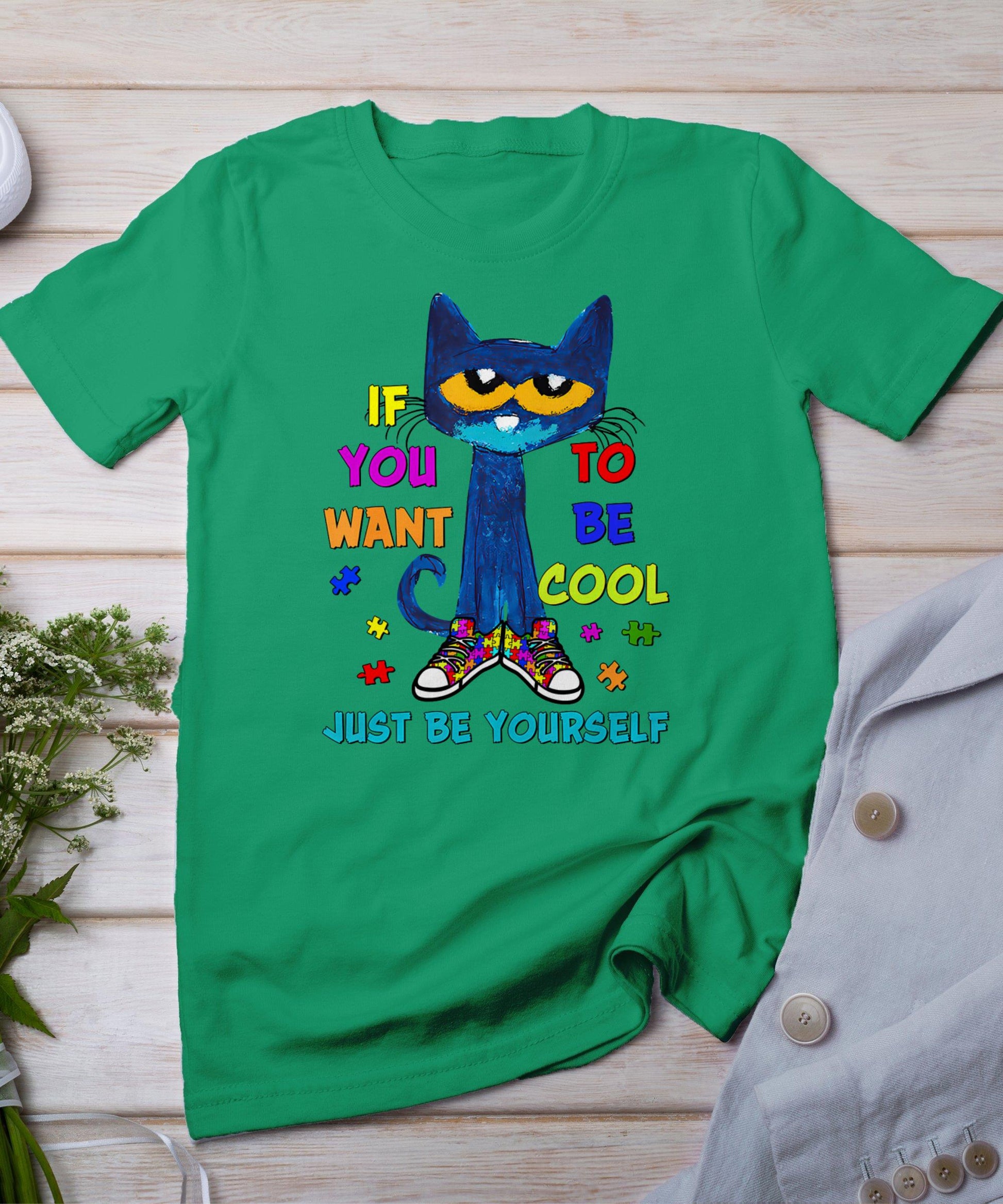 Cat If You Want To Be Cool Just Be Yourself Autism Warrior T-Shirt