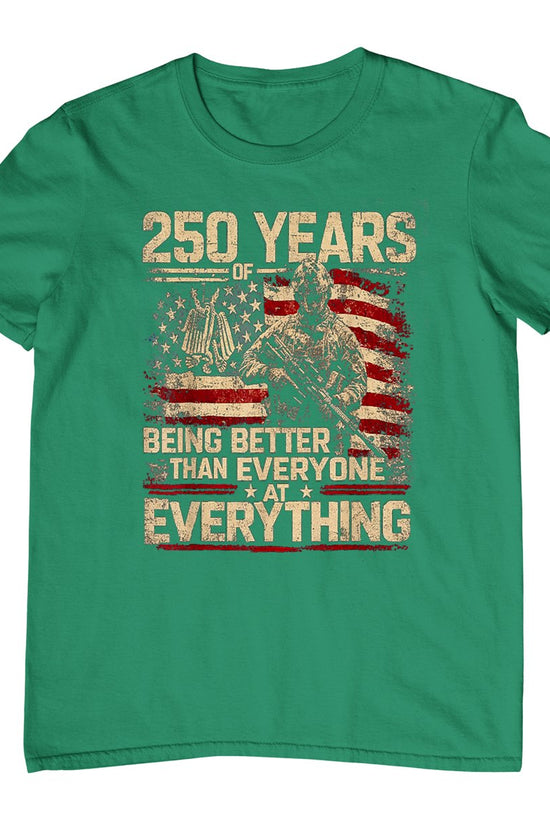 250 Years of Being Better Than Everyone At Everything T-Shirt