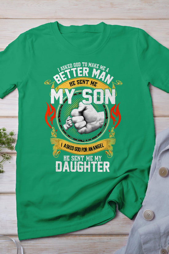 I Asked God To Make Me A Better Man He Sent Me My Son T-Shirt